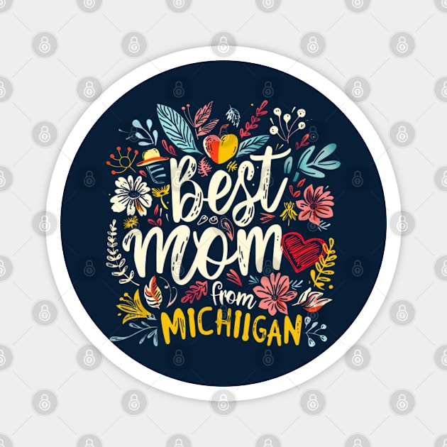 Best Mom From MICHIGAN, mothers day gift ideas, i love my mom Magnet by Pattyld